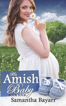 His Amish Baby: Amish Hearts - Book #4 of the His Amish Baby