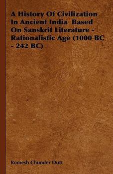 Hardcover A History of Civilization in Ancient India Based on Sanskrit Literature - Rationalistic Age (1000 BC - 242 BC) Book