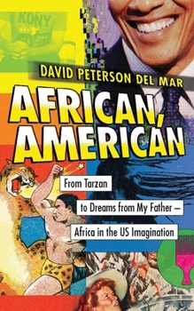 Paperback African, American: From Tarzan to Dreams from My Father - Africa in the Us Imagination Book
