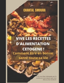 Paperback Vive Les Recettes d'Alimentation Cetogene !: Comment ?tre en bonne sant? toute sa vie [French] Book
