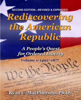 Paperback Rediscovering the American Republic, Volume 1 (1492-1877): A People's Quest for Ordered Liberty Book