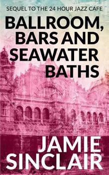 Paperback Ballroom, Bars and Seawater Baths: Sequel to The 24 Hour Jazz Café Book