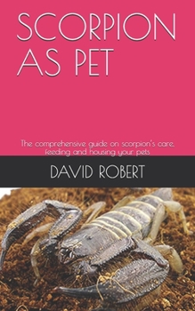 Paperback Scorpion as Pet: The comprehensive guide on scorpion's care, feeding and housing your pets Book