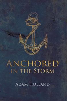 Paperback Anchored in the Storm: Pursuing Christ in the Midst of Life's Trials Book