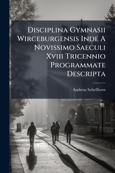 Paperback Disciplina Gymnasii Wirceburgensis Inde A Novissimo Saeculi Xviii Tricennio Programmate Descripta Book