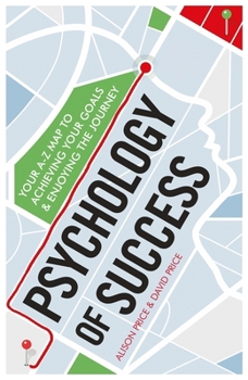 Paperback Psychology of Success: Your A-Z Map to Achieving Your Goals and Enjoying the Journey Book