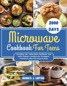 Paperback Microwave Cookbook For Teens: Unveiling 100+ Delectable, Nutritious, and Swift Culinary Creations for Teenagers, Presented with Clear Step-by-Step I Book