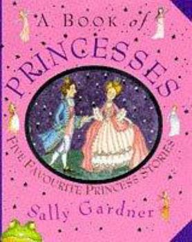 Hardcover A Book of Princesses: Five Favourite Princess Stories Book