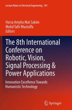 Paperback The 8th International Conference on Robotic, Vision, Signal Processing & Power Applications: Innovation Excellence Towards Humanistic Technology Book
