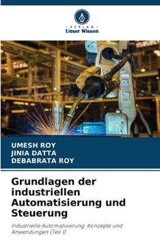 Grundlagen der industriellen Automatisierung und Steuerung (German Edition)
