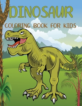 DINOSAUR Coloring Book For Kids: Adorable and various unique design of coloring book perfectly for preschooler kids age 4-8,