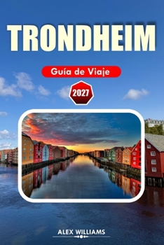 TRONDHEIM GUÍA DE VIAJE 2027: Planificador de vacaciones en Noruega con secretos locales, principales atracciones, experiencias gastronómicas, paseos ... e itinerarios inteligentes (Spanish Edition)