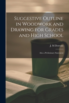 Paperback Suggestive Outline in Woodwork and Drawing for Grades and High School: Also a Preliminary Statement Book