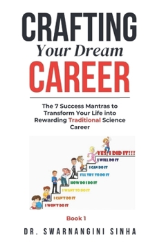 Crafting Your Dream Career: The 7 Success Mantras to Transform Your Life into a Rewarding Traditional Science Career (Career Planning and Guidance)