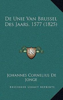 Paperback De Unie Van Brussel Des Jaars, 1577 (1825) [Dutch] Book