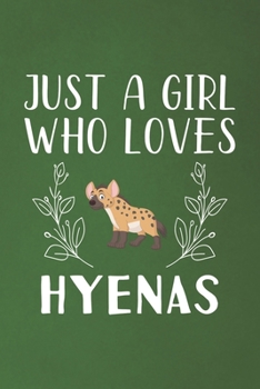 Just A Girl Who Loves Hyenas: Funny Hyenas Lovers Girl Women Gifts Dot Grid Journal Notebook 6x9 120 Pages