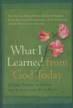 Hardcover What I Learned from God Today: Simple Truths to Renew And Strengthen Your Faith Book