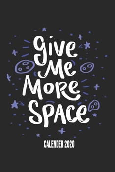 Give Me More Space Calender 2020: Funny Cool Galaxy Planets Calender 2020 | Monthly & Weekly Planner - 6x9 - 128 Pages - Cute Gift For Satellite ... People, Wordplay Fans, Jokes Enthusiasts