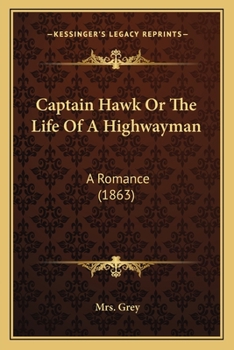 Paperback Captain Hawk Or The Life Of A Highwayman: A Romance (1863) Book