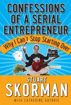 Hardcover Confessions of a Serial Entrepreneur: Why I Can't Stop Starting Over Book