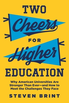 Two Cheers for Higher Education: Why American Universities Are Stronger Than Everand How to Meet the Challenges They Face - Book  of the William G. Bowen Series