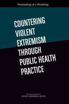 Countering Violent Extremism Through Public Health Practice: Proceedings of a Workshop