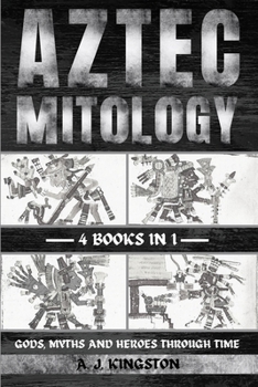 Paperback Aztec Mythology: Gods, Myths And Heroes Through Time Book