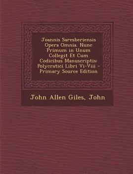 Paperback Joannis Saresberiensis Opera Omnia. Nunc Primum in Unum Collegit Et Cum Codicibus Manuscriptis: Polycratici Libri VI-VIII [Latin] Book