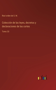 Hardcover Colección de las leyes, decretos y declaraciones de las cortes: Tomo 33 [Spanish] Book