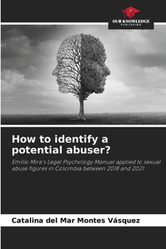 How to identify a potential abuser?: Emilio Mira's Legal Psychology Manual applied to sexual abuse figures in Colombia between 2018 and 2021.