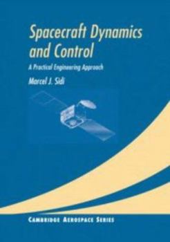 Spacecraft Dynamics and Control: A Practical Engineering Approach (Cambridge Aerospace Series) - Book #7 of the Cambridge Aerospace