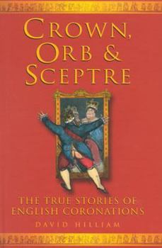Hardcover Crown, Orb, & Sceptre: The True Stories of English Coronations Book