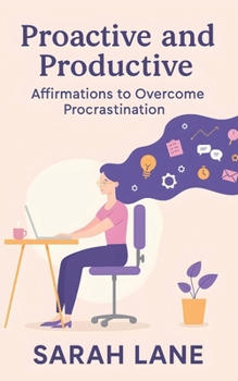 Proactive and Productive: Affirmations to Overcome Procrastination