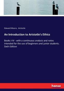 Paperback An Introduction to Aristotle's Ethics: Books I-IV - with a continuous analysis and notes intended for the use of beginners and junior students. Sixth Book