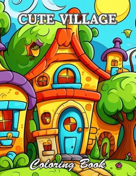 Cute Village Coloring Book: High Quality +100 Beautiful Designs