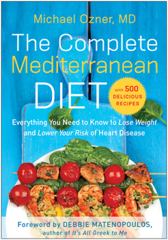 Paperback The Complete Mediterranean Diet: Everything You Need to Know to Lose Weight and Lower Your Risk of Heart Disease... with 500 Delicious Recipes Book