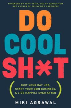 Hardcover Do Cool Sh*t: Quit Your Day Job, Start Your Own Business, and Live Happily Ever After Book