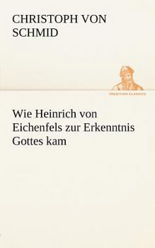 Paperback Wie Heinrich Von Eichenfels Zur Erkenntnis Gottes Kam [German] Book