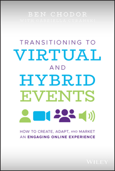 Hardcover Transitioning to Virtual and Hybrid Events: How to Create, Adapt, and Market an Engaging Online Experience Book