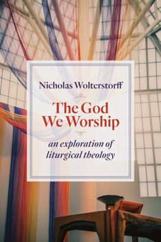 Paperback The God We Worship: An Exploration of Liturgical Theology Book