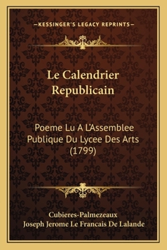 Paperback Le Calendrier Republicain: Poeme Lu A L'Assemblee Publique Du Lycee Des Arts (1799) [French] Book