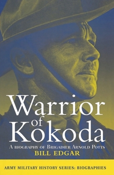 Paperback Warrior of Kokoda: A biography of Brigadier Arnold Potts (Army military history series) Book