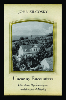 Hardcover Uncanny Encounters: Literature, Psychoanalysis, and the End of Alterity Book