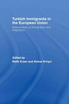 Hardcover Turkish Immigrants in the European Union: Determinants of Immigration and Integration Book
