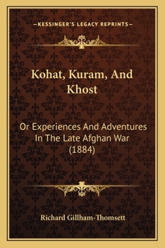 Paperback Kohat, Kuram, And Khost: Or Experiences And Adventures In The Late Afghan War (1884) Book