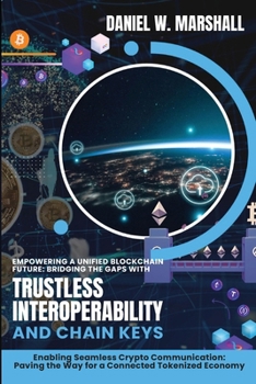Paperback Empowering a Unified Blockchain Future: Enabling Seamless Crypto Communication: Paving the Way for a Connected Tokenized Economy Book