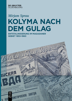 Paperback Kolyma Nach Dem Gulag: Entstalinisierung Im Magadaner Gebiet 1953-1960 [German] Book