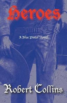 Heroes - Book #6 of the Blue Pistol Series