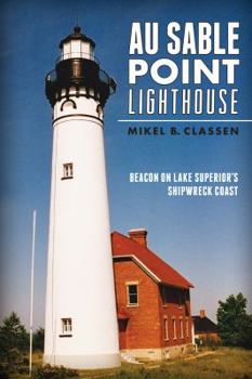 Paperback Au Sable Point Lighthouse:: Beacon on Lake Superior's Shipwreck Coast Book