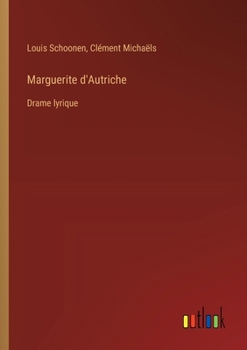 Marguerite d'Autriche: Drame lyrique (French Edition)